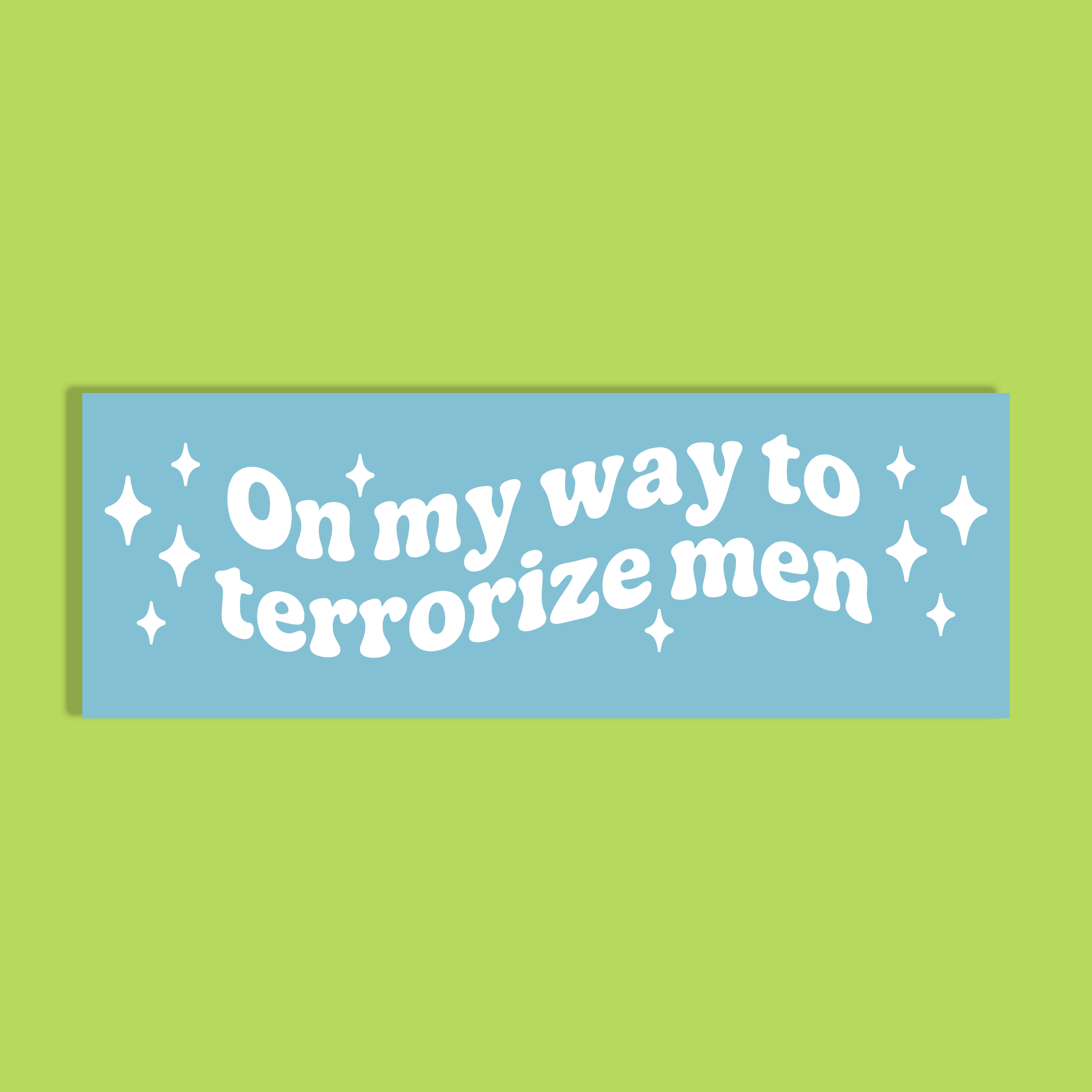 A rectangular light blue background with the phrase 'On my way to terrorize men' in white retro-style lettering, accented with small white stars, shown on a solid lime green background.