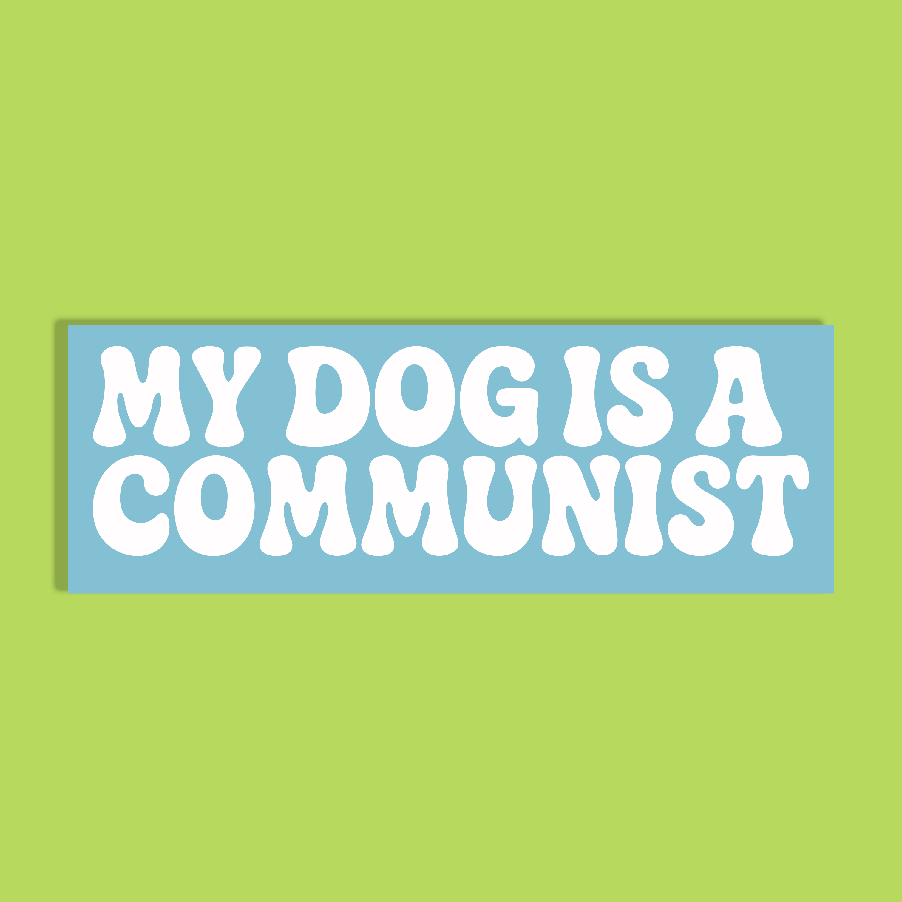 A rectangular blue background with the text 'MY DOG IS A COMMUNIST' in bold white rounded letters, shown against a solid lime green backdrop.