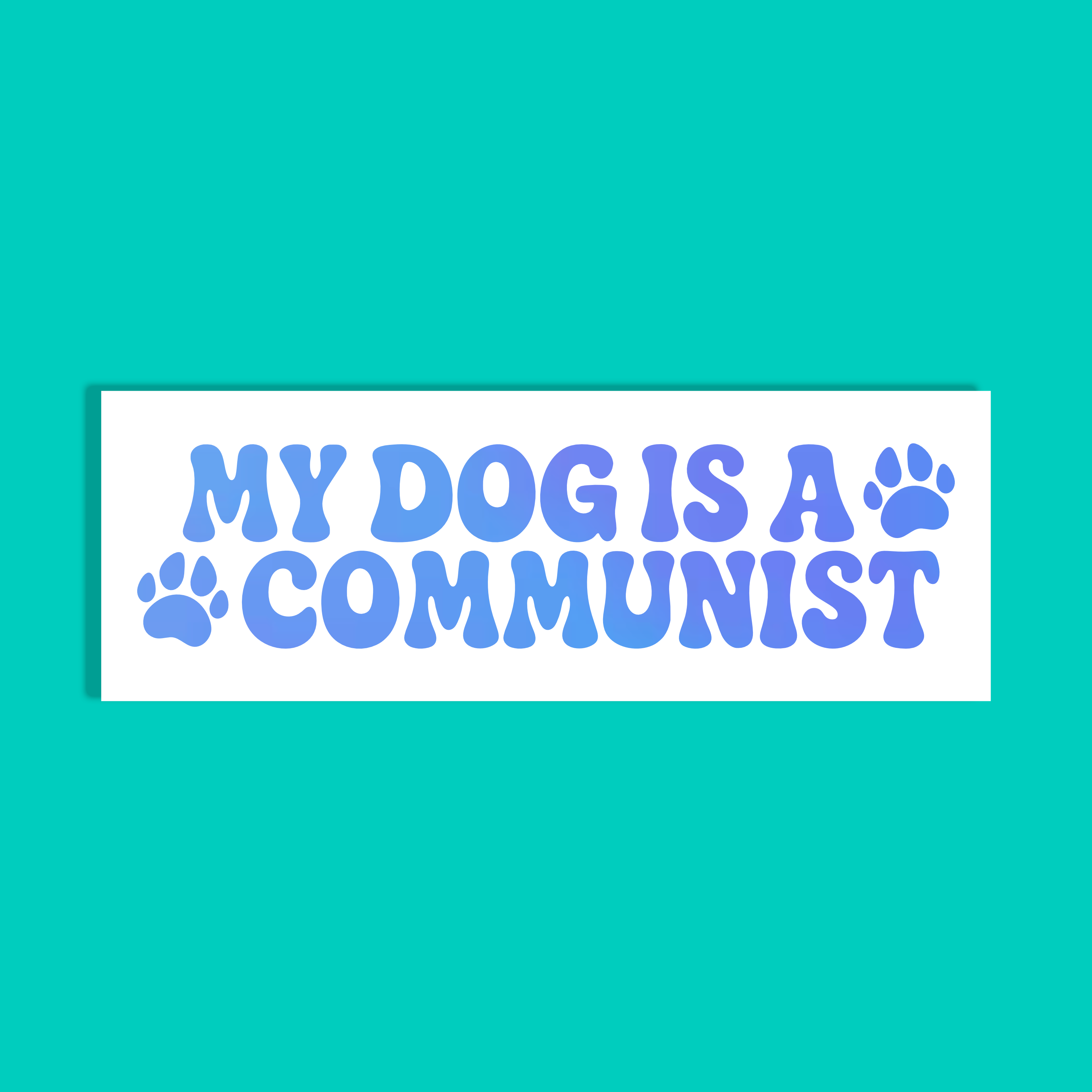 A rectangular white background with the text 'MY DOG IS A COMMUNIST' in bold blue letters, accented with two blue paw prints, shown against a solid teal background.