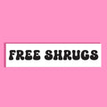 A rectangular white background with the words 'FREE SHRUGS' in bold black retro lettering, centered on a solid pink background.