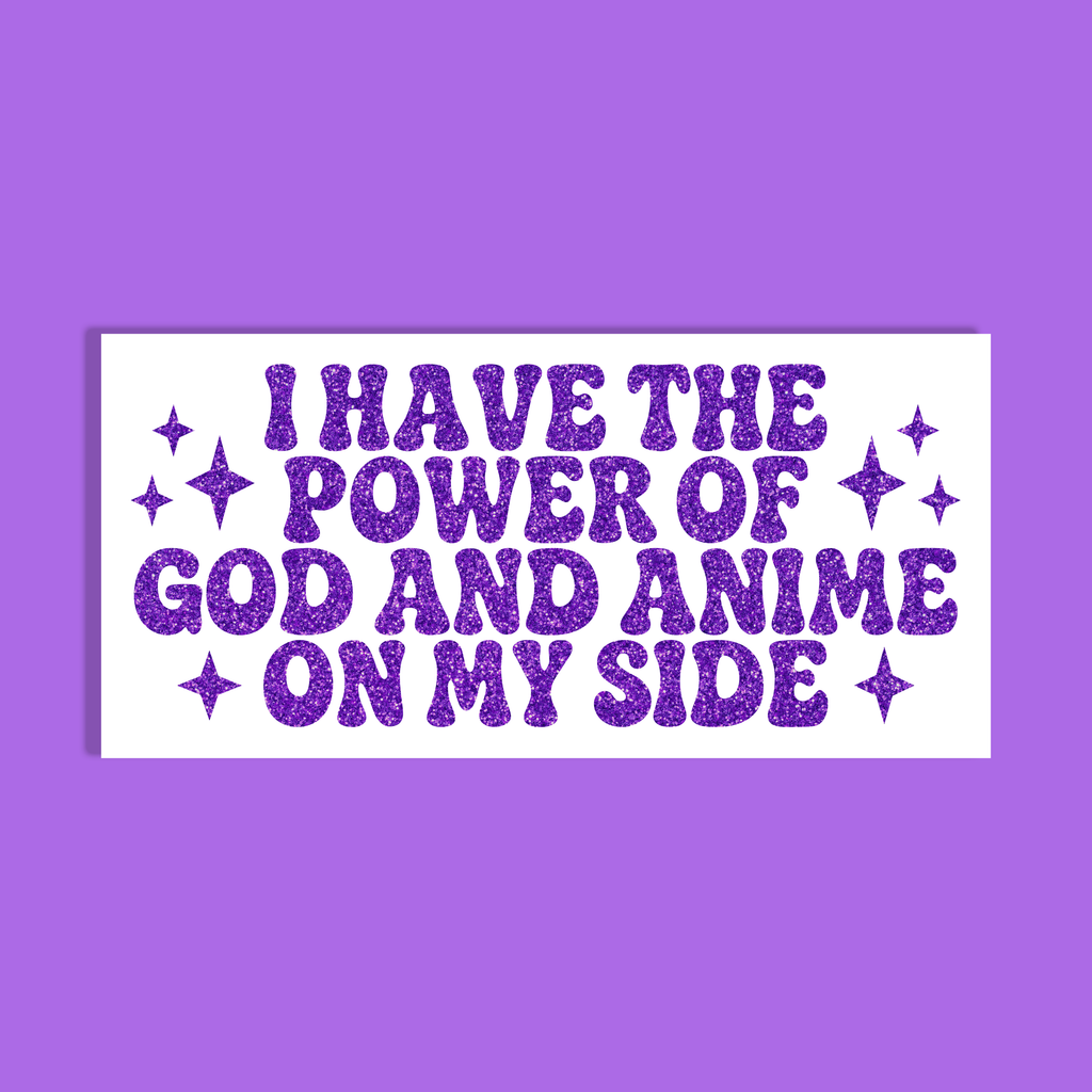 A rectangular white background  with purple glitter-style text reading 'I HAVE THE POWER OF GOD AND ANIME ON MY SIDE,' shown on a solid purple background.