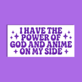 A rectangular white background  with purple glitter-style text reading 'I HAVE THE POWER OF GOD AND ANIME ON MY SIDE,' shown on a solid purple background.