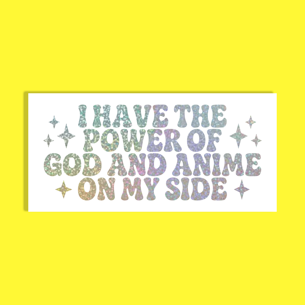 A rectangular white background with the phrase “I HAVE THE POWER OF GOD AND ANIME ON MY SIDE” in glittery pastel lettering, surrounded by small sparkles, on a solid bright yellow background.