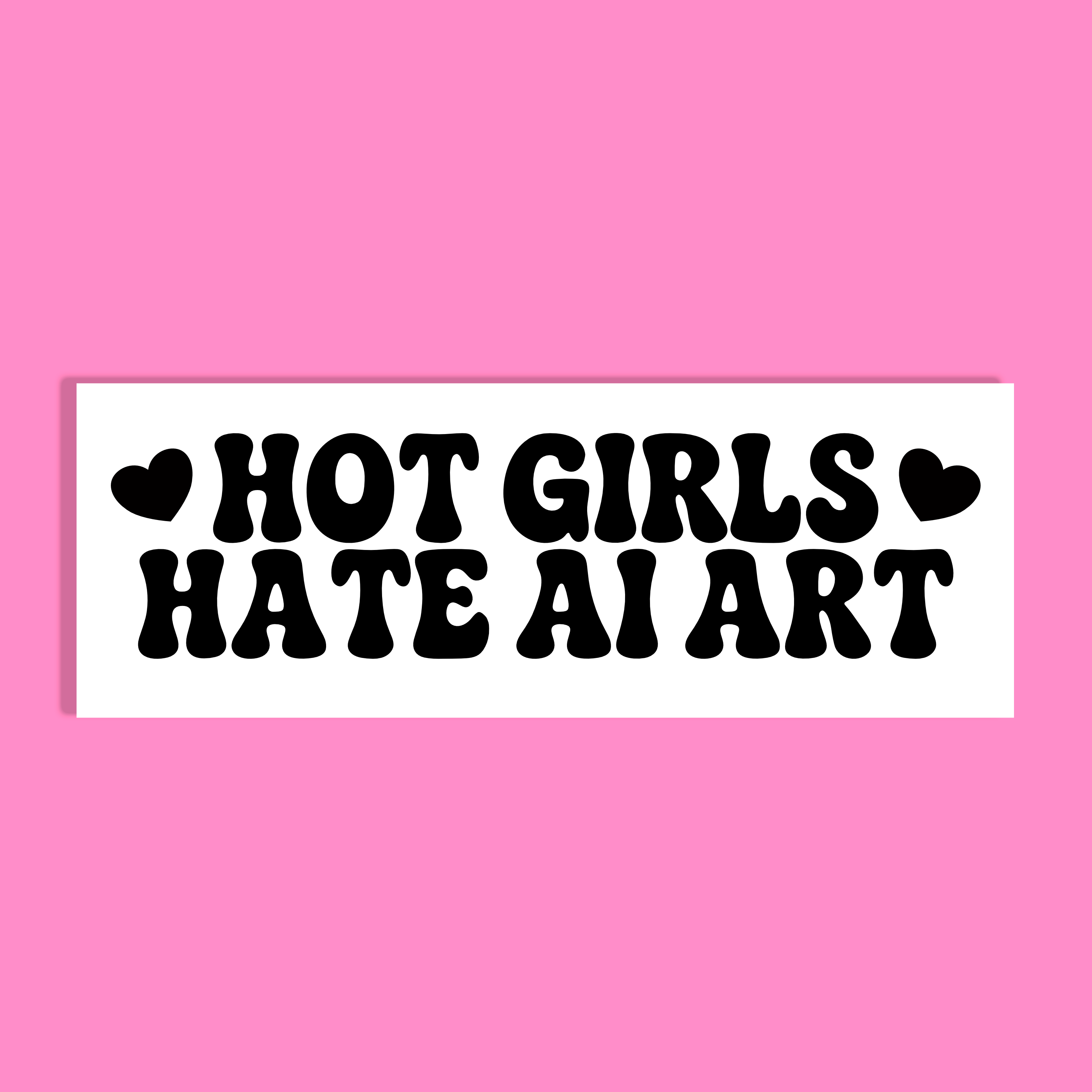 A rectangular white background with bold black text reading 'HOT GIRLS HATE AI ART' and small heart icons on both sides, shown against a solid pink background.