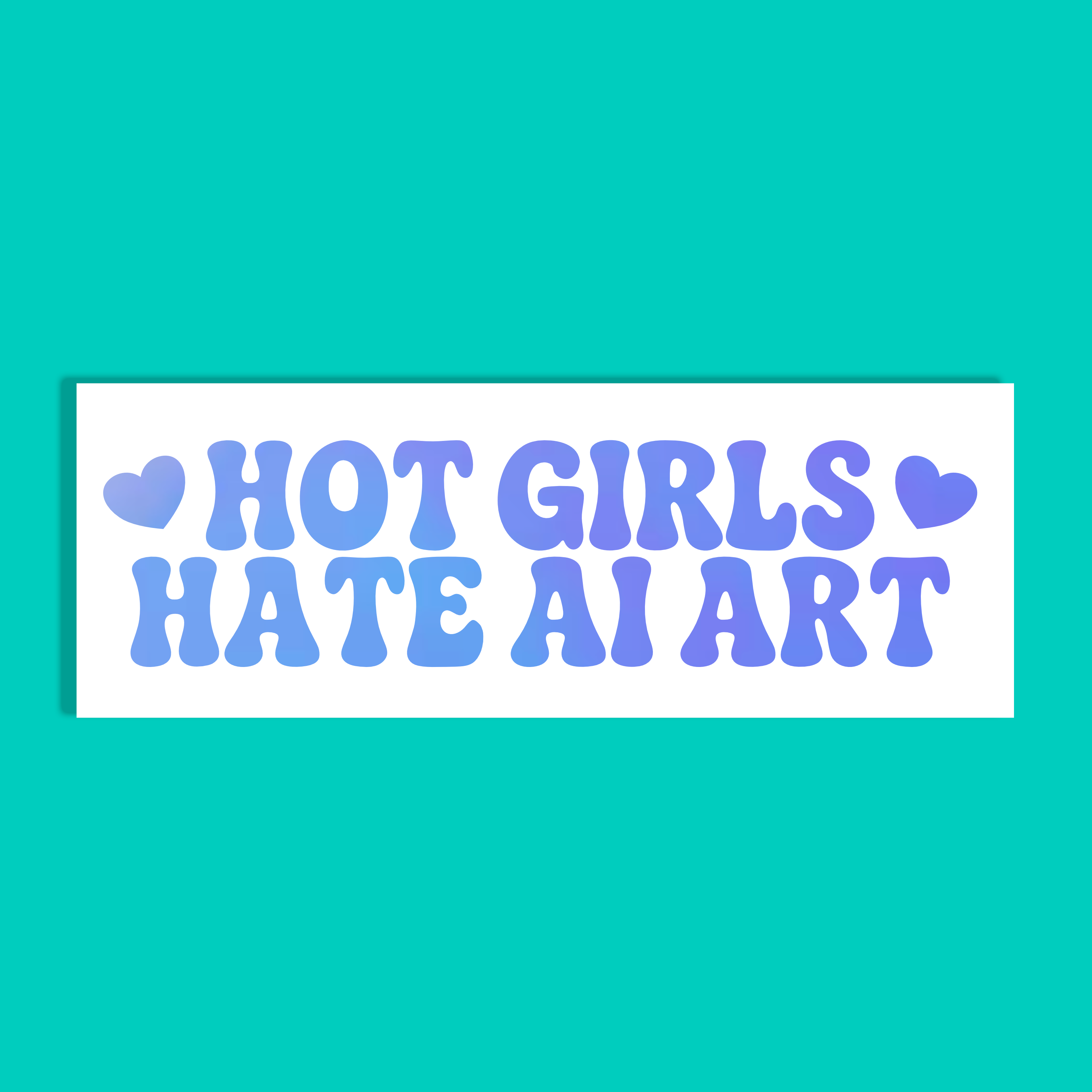 A rectangular white background featuring the text 'HOT GIRLS HATE AI ART' in a light-to-medium blue purple holographic  retro bubble font, with two small hearts, shown on a solid turquoise background.