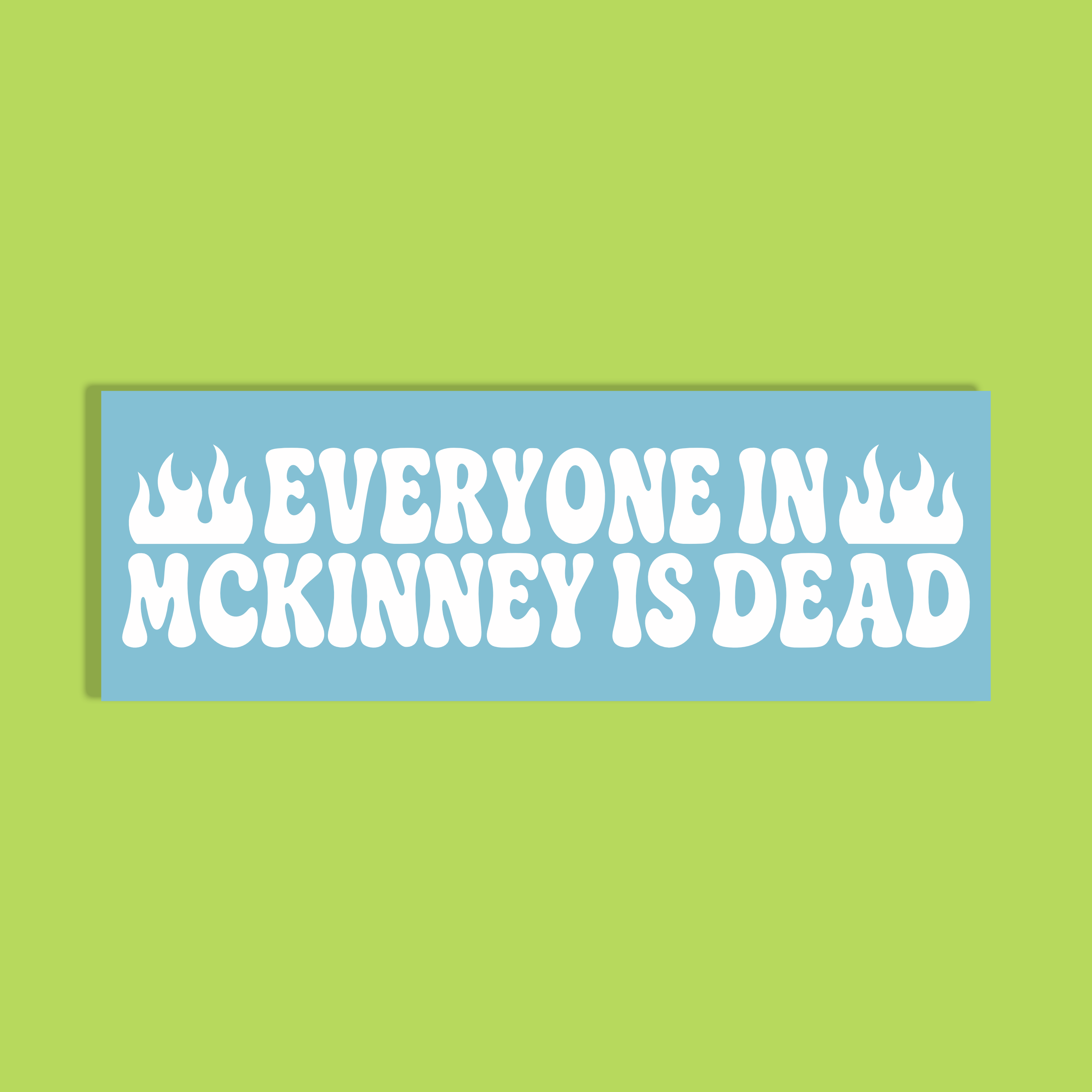 A rectangular light blue sticker or sign with bold white text reading 'EVERYONE IN MCKINNEY IS DEAD' and flame icons on the sides, centered on a bright lime green background.