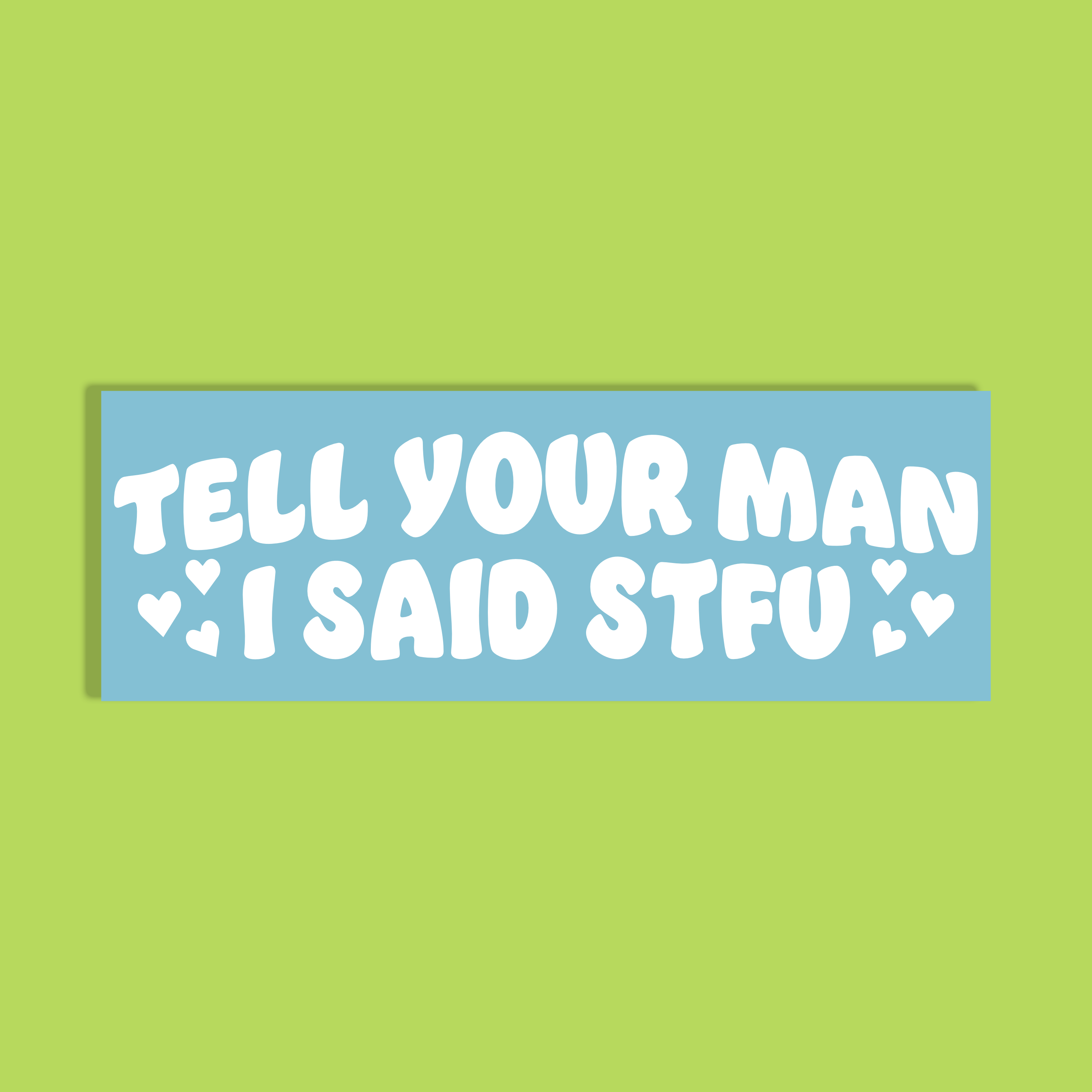 A rectangular bumper sticker with a light blue background and bold white text that reads 'TELL YOUR MAN I SAID STFU' with small heart icons, shown on a solid lime green background.