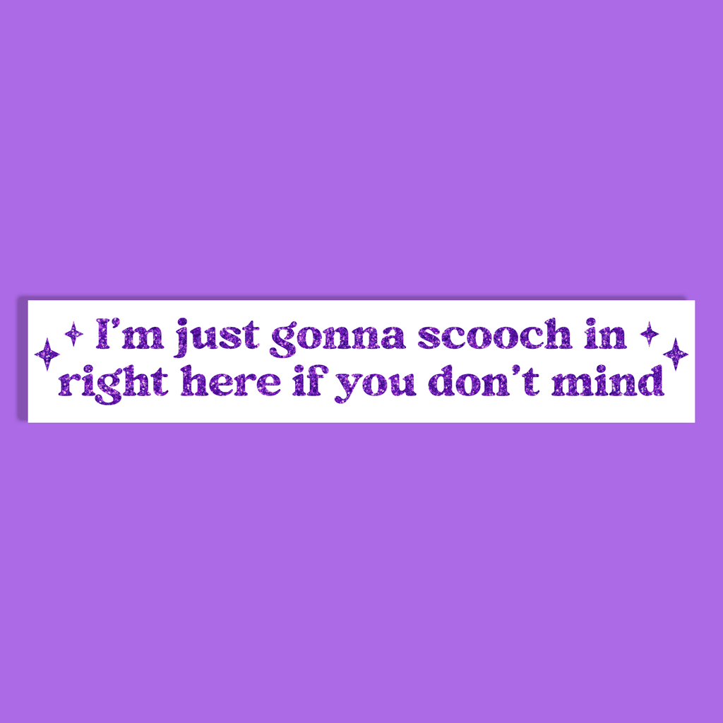 A white rectangle with purple glittery text reading 'I'm just gonna scooch in right here if you don't mind' and small purple glitter sparkle accents, shown on a solid purple background.