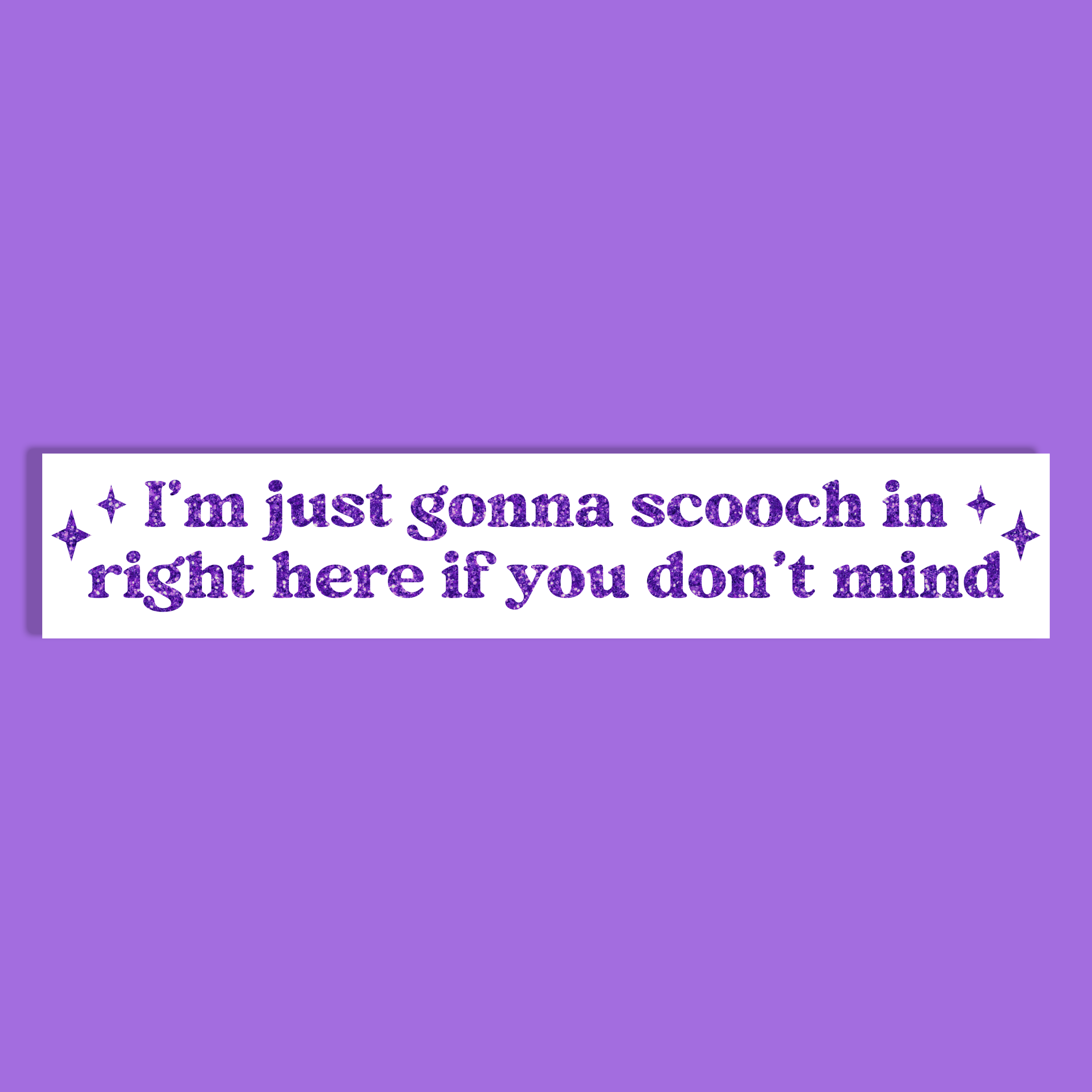 A white rectangle with purple glittery text reading 'I'm just gonna scooch in right here if you don't mind' and small purple glitter sparkle accents, shown on a solid purple background.
