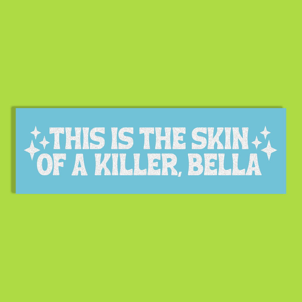 A rectangular light blue background with white glittery text reading 'THIS IS THE SKIN OF A KILLER, BELLA' and small white sparkle graphics, shown on a solid lime green background.