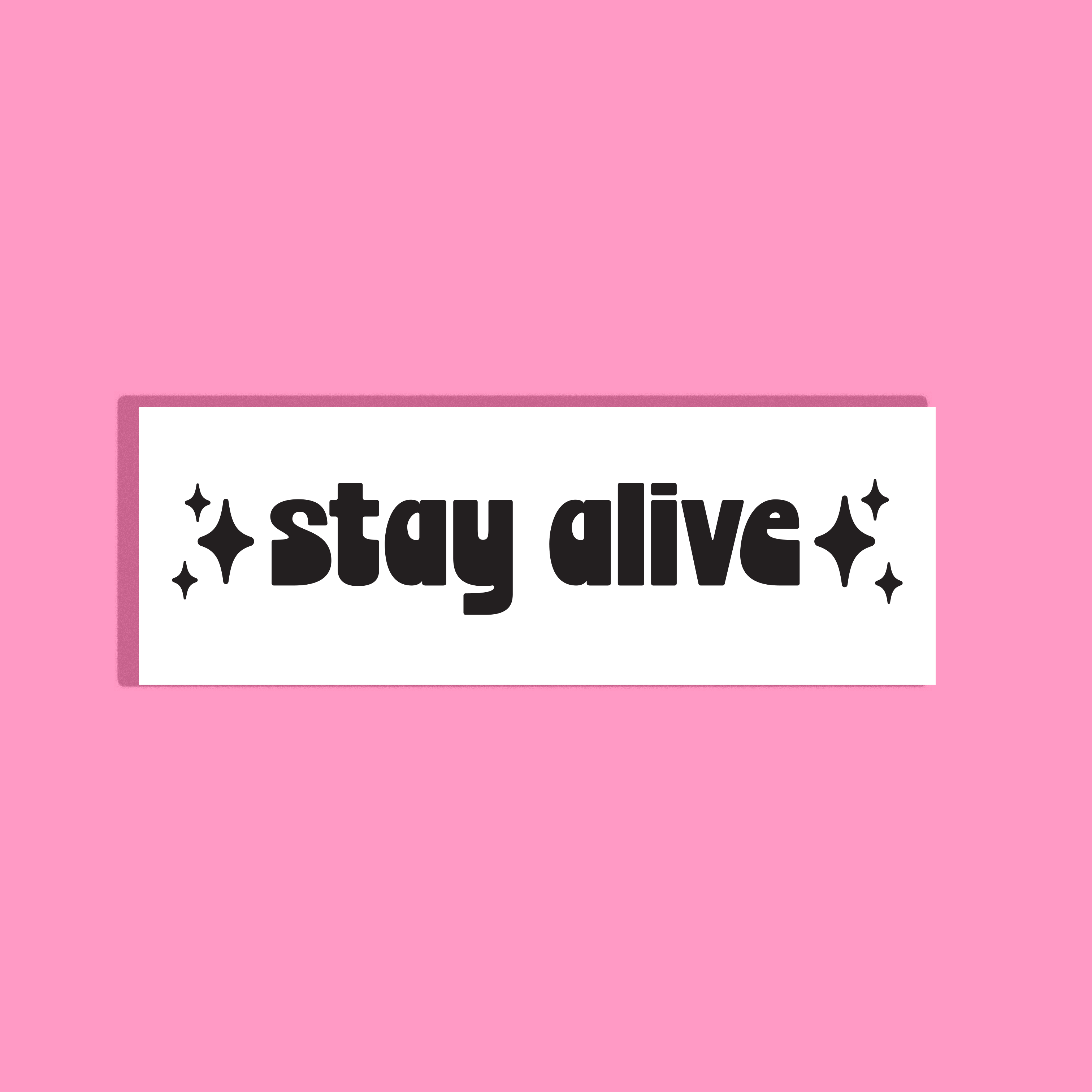 A white rectangle with the phrase 'stay alive' in black retro-style lettering, flanked by small black sparkle icons, shown on a solid pink background.